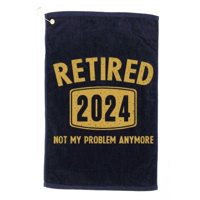 Funny 2024 Retirement Gifts Not My Problem Newly Retired Platinum Collection Golf Towel