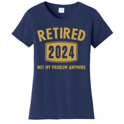 Funny 2024 Retirement Gifts Not My Problem Newly Retired Women's T-Shirt