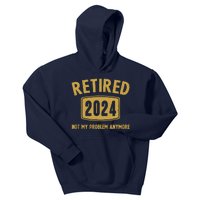 Funny 2024 Retirement Gifts Not My Problem Newly Retired Kids Hoodie