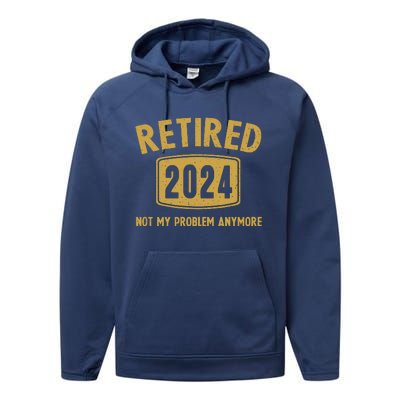 Funny 2024 Retirement Gifts Not My Problem Newly Retired Performance Fleece Hoodie