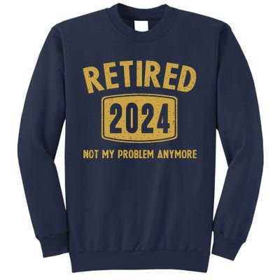 Funny 2024 Retirement Gifts Not My Problem Newly Retired Sweatshirt