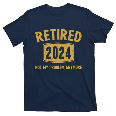 Funny 2024 Retirement Gifts Not My Problem Newly Retired T-Shirt