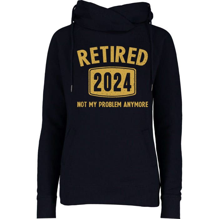 Funny 2024 Retirement Gifts Not My Problem Newly Retired Womens Funnel Neck Pullover Hood