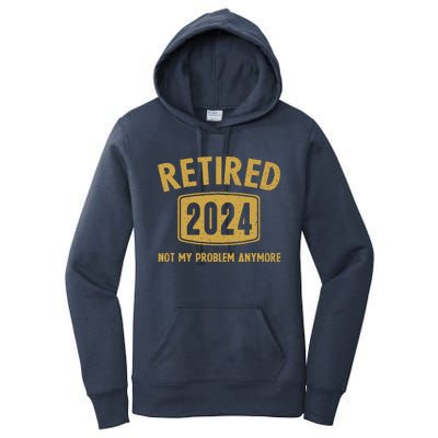 Funny 2024 Retirement Gifts Not My Problem Newly Retired Women's Pullover Hoodie