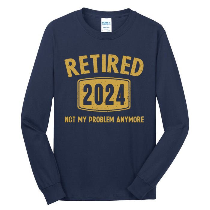 Funny 2024 Retirement Gifts Not My Problem Newly Retired Tall Long Sleeve T-Shirt