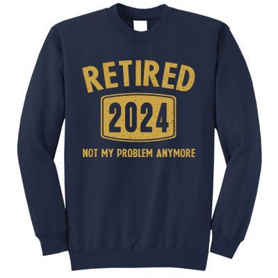 Funny 2024 Retirement Gifts Not My Problem Newly Retired Tall Sweatshirt