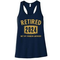 Funny 2024 Retirement Gifts Not My Problem Newly Retired Women's Racerback Tank