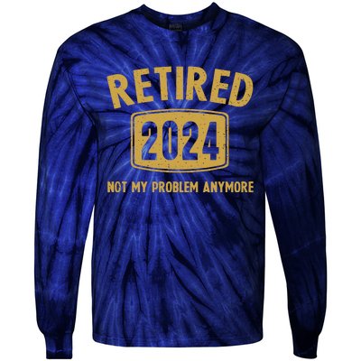 Funny 2024 Retirement Gifts Not My Problem Newly Retired Tie-Dye Long Sleeve Shirt