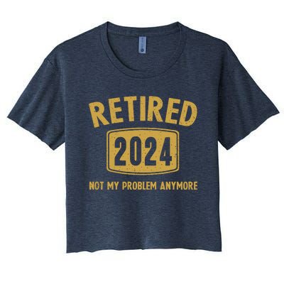 Funny 2024 Retirement Gifts Not My Problem Newly Retired Women's Crop Top Tee