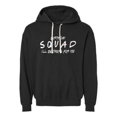 Friends 30th 40th 50th Birthday Squad Garment-Dyed Fleece Hoodie