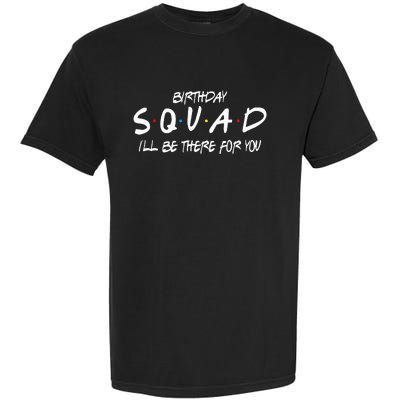 Friends 30th 40th 50th Birthday Squad Garment-Dyed Heavyweight T-Shirt