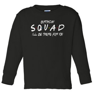 Friends 30th 40th 50th Birthday Squad Toddler Long Sleeve Shirt