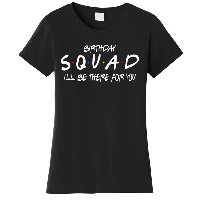 Friends 30th 40th 50th Birthday Squad Women's T-Shirt