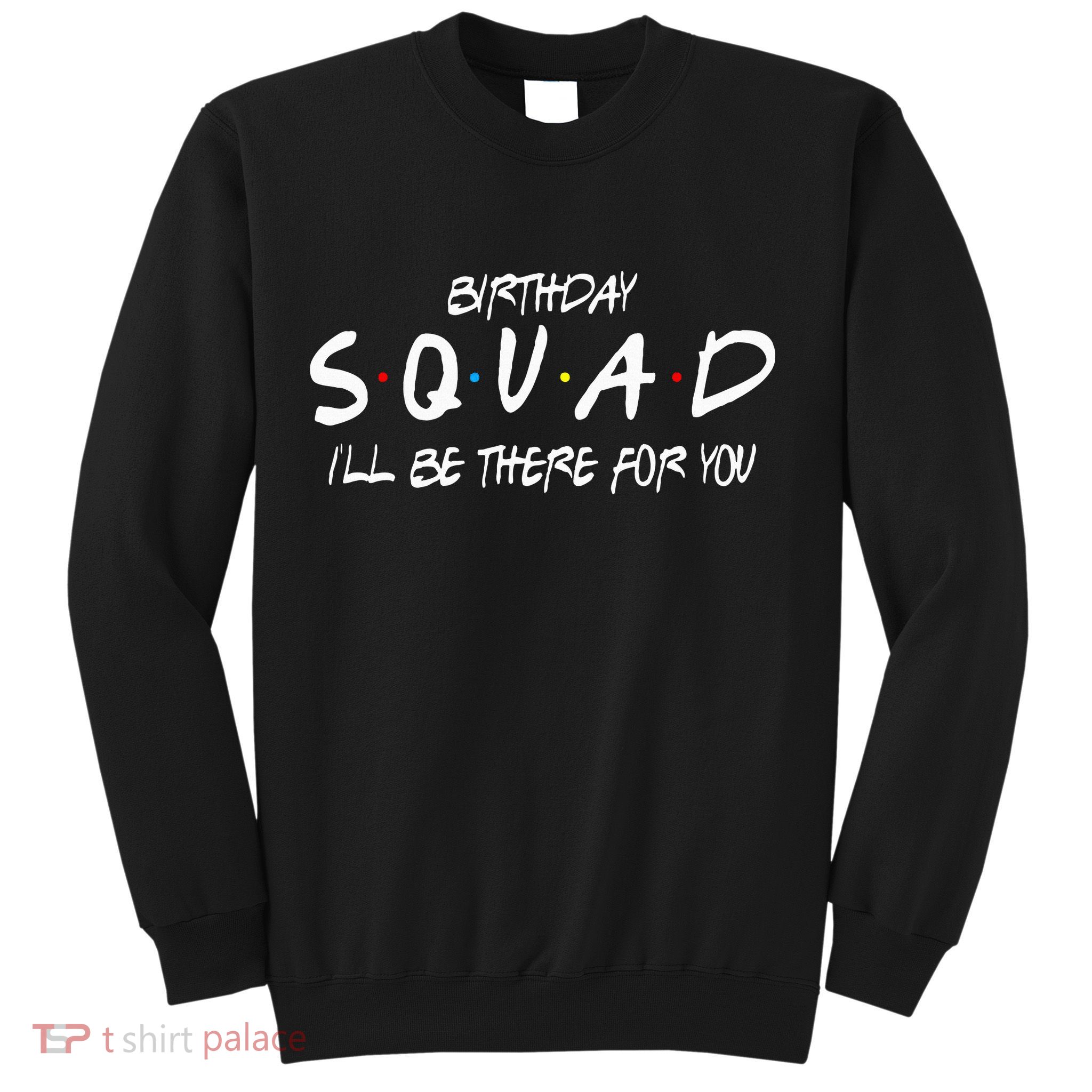 Friends 30th 40th 50th Birthday Squad Sweatshirt