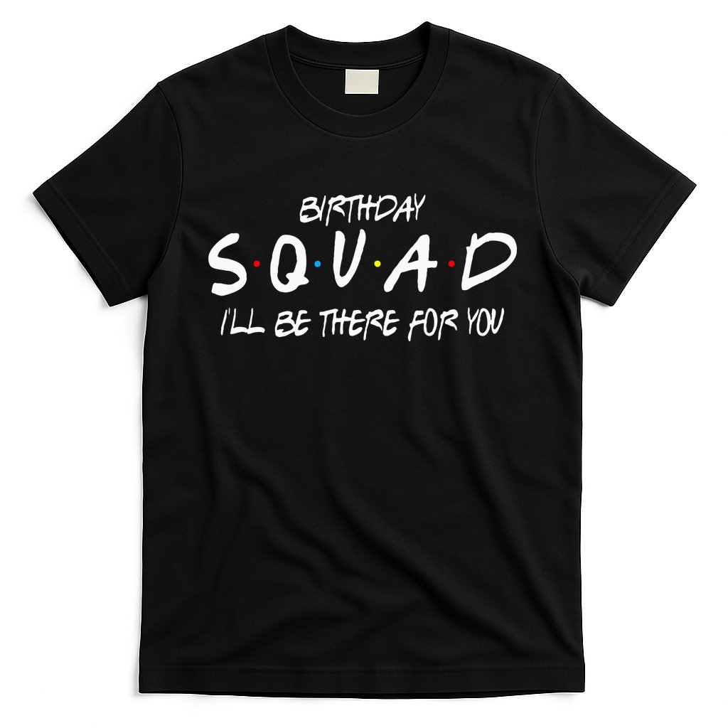 Friends 30th 40th 50th Birthday Squad T-Shirt