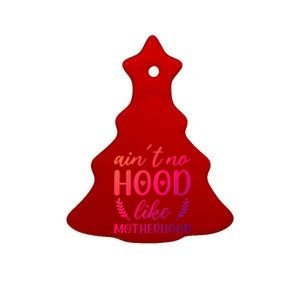 Family 365 AinT No Hood Like A Motherhood Mom Graphic Gift Ceramic Tree Ornament