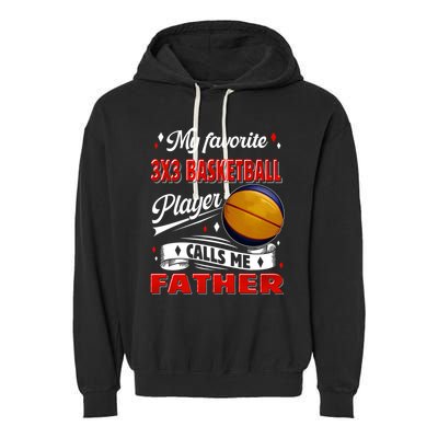 Favorite 3x3 Basketball Player Calls Me Father Funny Gift Garment-Dyed Fleece Hoodie