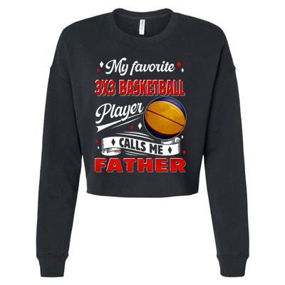 Favorite 3x3 Basketball Player Calls Me Father Funny Gift Cropped Pullover Crew
