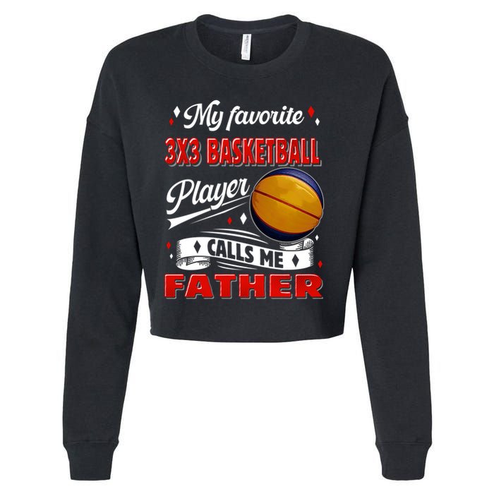 Favorite 3x3 Basketball Player Calls Me Father Funny Gift Cropped Pullover Crew