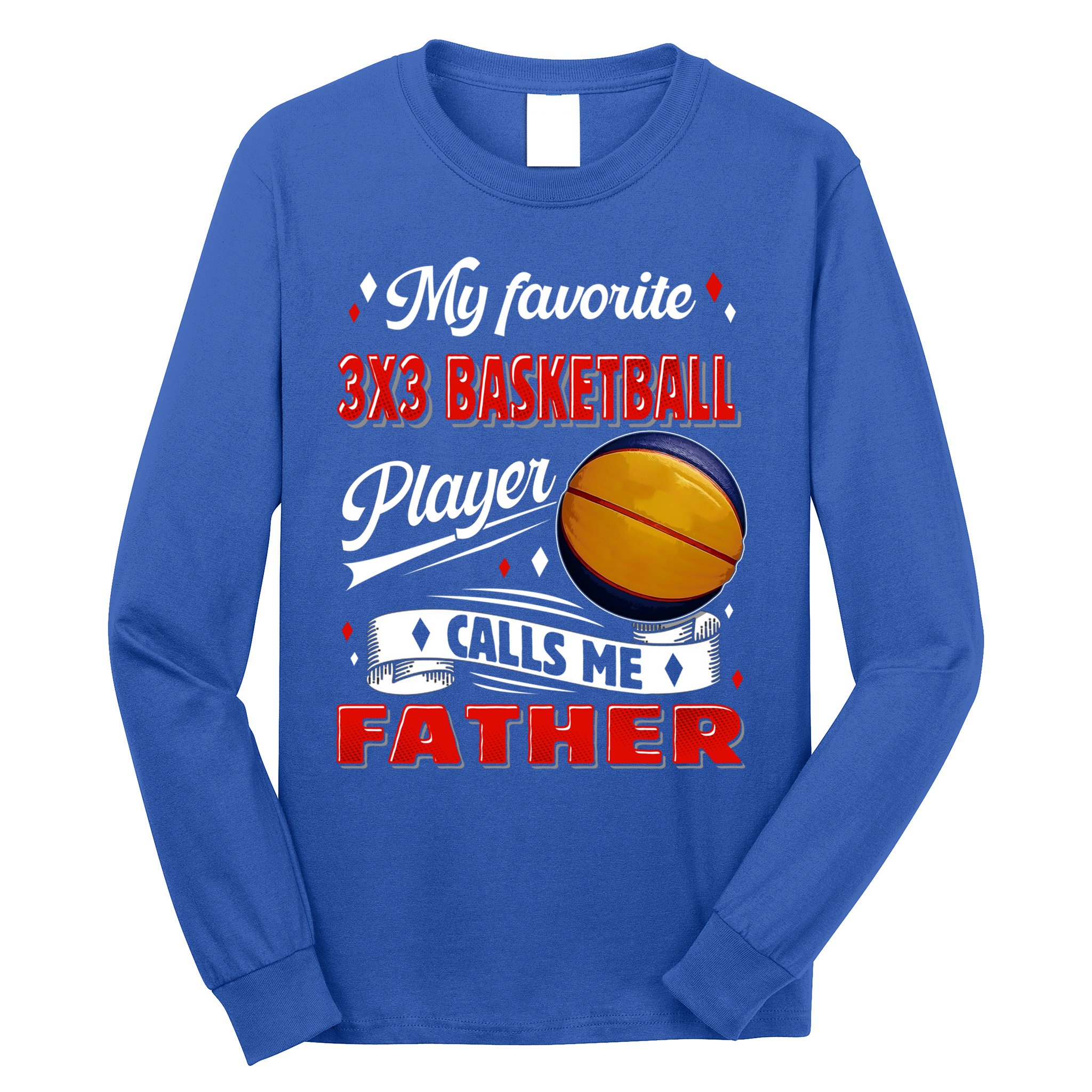 Favorite 3x3 Basketball Player Calls Me Father Funny Gift Long Sleeve Shirt