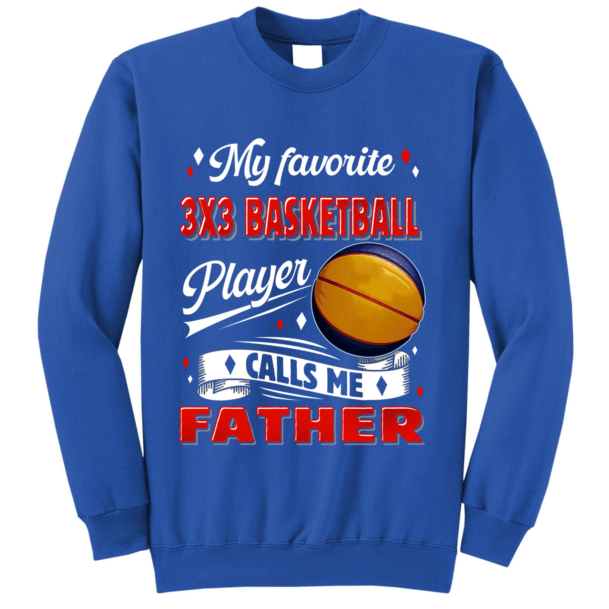 Favorite 3x3 Basketball Player Calls Me Father Funny Gift Sweatshirt