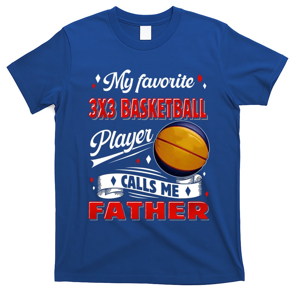 Favorite 3x3 Basketball Player Calls Me Father Funny Gift T-Shirt