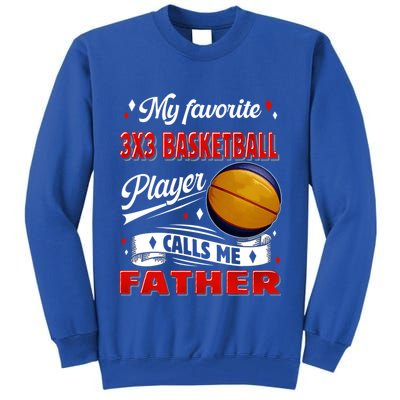 Favorite 3x3 Basketball Player Calls Me Father Funny Gift Tall Sweatshirt