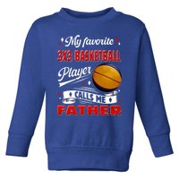 Favorite 3x3 Basketball Player Calls Me Father Funny Gift Toddler Sweatshirt