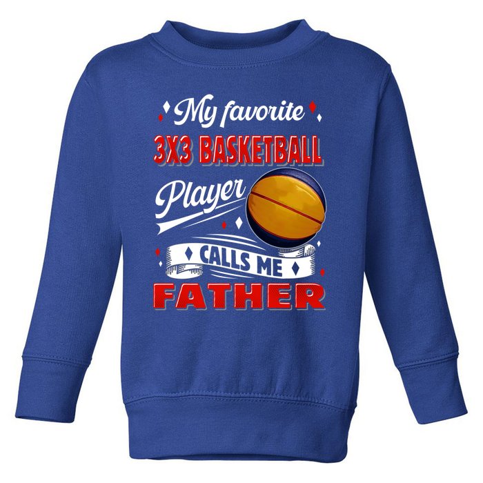 Favorite 3x3 Basketball Player Calls Me Father Funny Gift Toddler Sweatshirt