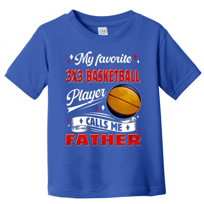 Favorite 3x3 Basketball Player Calls Me Father Funny Gift Toddler T-Shirt