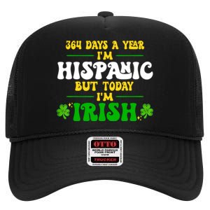 Funny 364 Days A Year IM Hispanic But Today IM Irish High Crown Mesh Back Trucker Hat