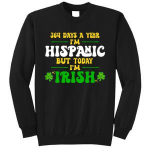 Funny 364 Days A Year IM Hispanic But Today IM Irish Sweatshirt