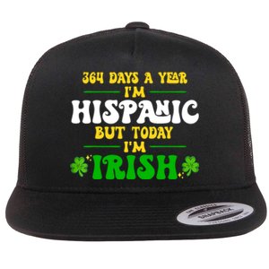 Funny 364 Days A Year IM Hispanic But Today IM Irish Flat Bill Trucker Hat