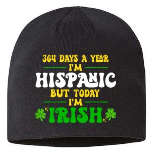 Funny 364 Days A Year IM Hispanic But Today IM Irish Sustainable Beanie