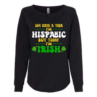 Funny 364 Days A Year IM Hispanic But Today IM Irish Womens California Wash Sweatshirt