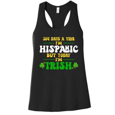 Funny 364 Days A Year IM Hispanic But Today IM Irish Women's Racerback Tank