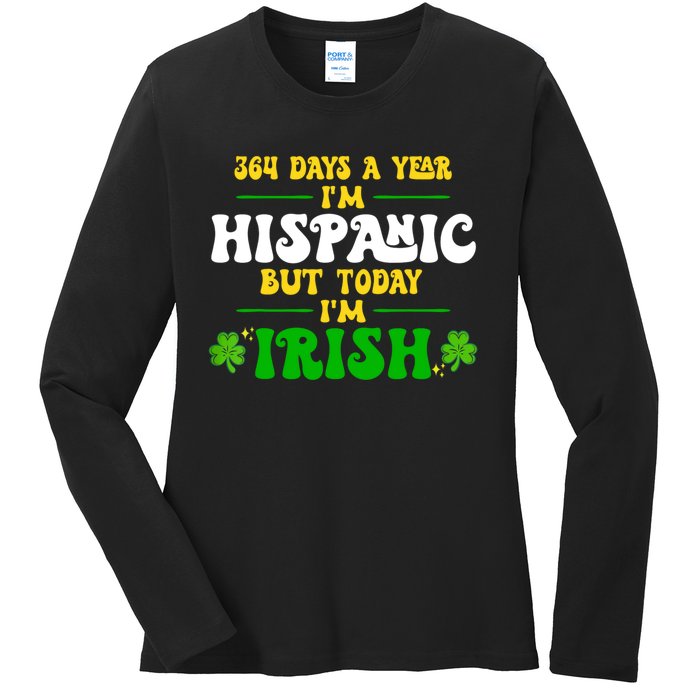 Funny 364 Days A Year IM Hispanic But Today IM Irish Ladies Long Sleeve Shirt