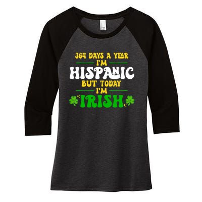 Funny 364 Days A Year IM Hispanic But Today IM Irish Women's Tri-Blend 3/4-Sleeve Raglan Shirt