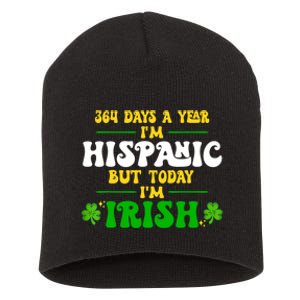 Funny 364 Days A Year IM Hispanic But Today IM Irish Short Acrylic Beanie