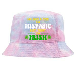 Funny 364 Days A Year IM Hispanic But Today IM Irish Tie-Dyed Bucket Hat