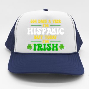 Funny 364 Days A Year IM Hispanic But Today IM Irish Trucker Hat