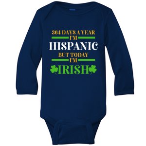 Funny 364 Days A Year IM Hispanic But Today IM Irish Baby Long Sleeve Bodysuit