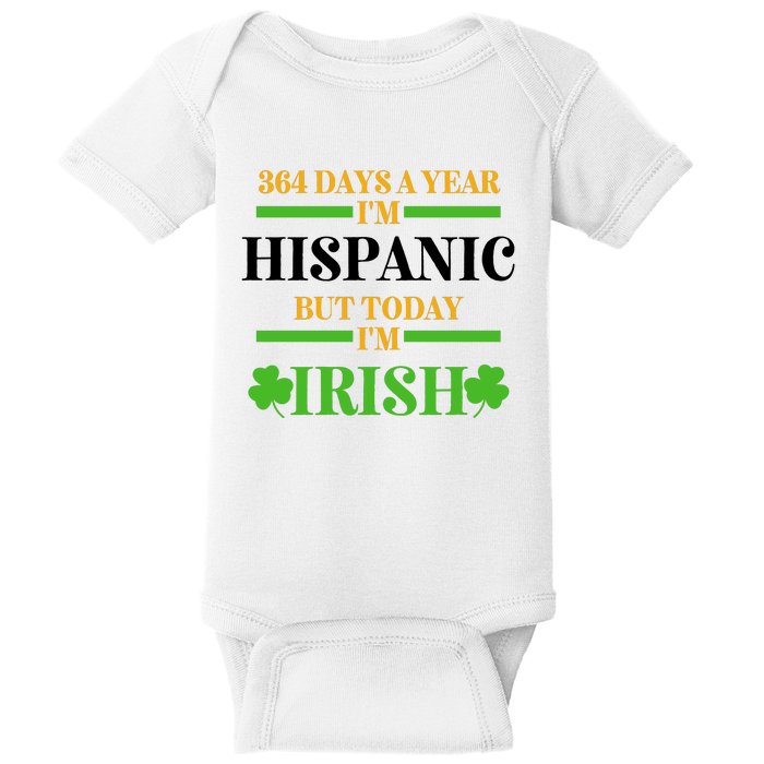 Funny 364 Days A Year IM Hispanic But Today IM Irish Baby Bodysuit