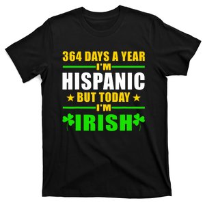 Funny 364 Days A Year IM Hispanic But Today IM Irish T-Shirt