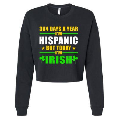 Funny 364 Days A Year IM Hispanic But Today IM Irish Cropped Pullover Crew