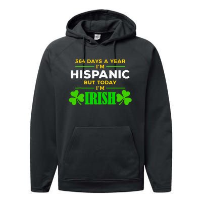 Funny 364 Days A Year Im Hispanic But Today Im Irish Performance Fleece Hoodie