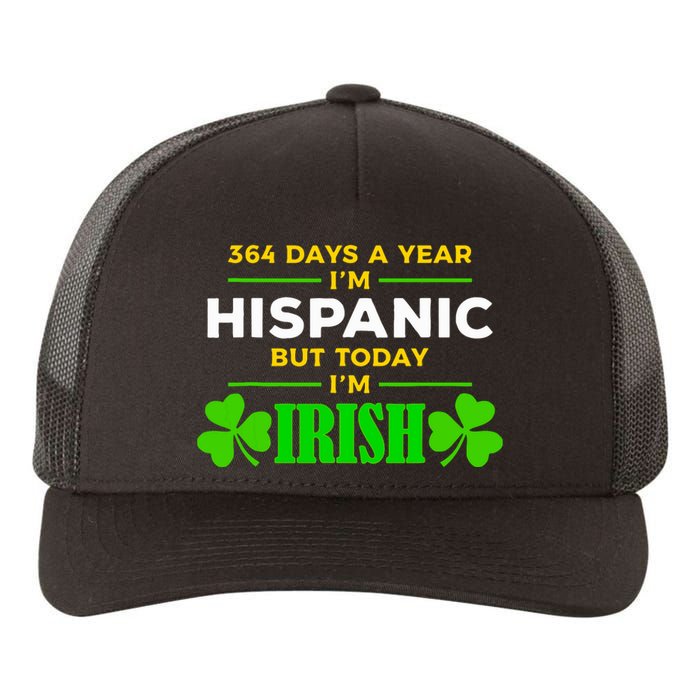 Funny 364 Days A Year Im Hispanic But Today Im Irish Yupoong Adult 5-Panel Trucker Hat