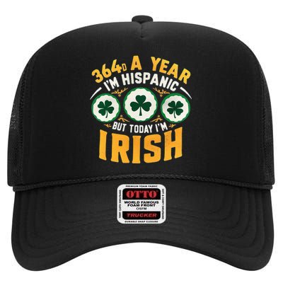 Funny 364 Days A Year IM Hispanic But Today IM Irish High Crown Mesh Back Trucker Hat