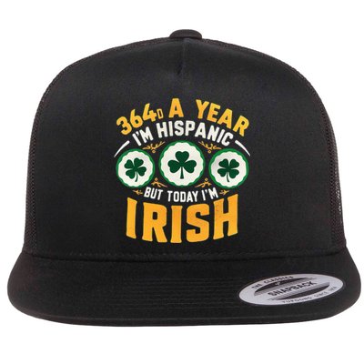 Funny 364 Days A Year IM Hispanic But Today IM Irish Flat Bill Trucker Hat