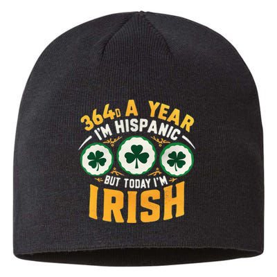 Funny 364 Days A Year IM Hispanic But Today IM Irish Sustainable Beanie